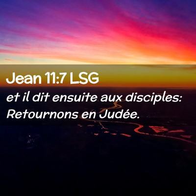 Picture 02 - Jean 11:7 LSG - et il dit ensuite aux disciples: Retournons en - Bible Verse Picture