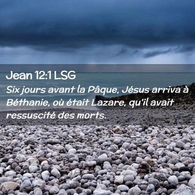 Picture 02 - Jean 12:1 LSG - Six jours avant la Pâque, Jésus arriva à - Bible Verse Picture