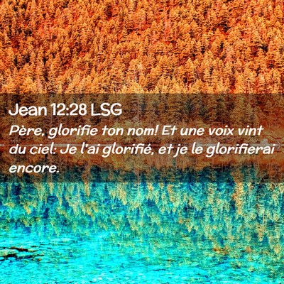 Picture 02 - Jean 12:28 LSG - Père, glorifie ton nom! Et une voix vint du - Bible Verse Picture
