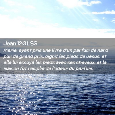 Picture 02 - Jean 12:3 LSG - Marie, ayant pris une livre d'un parfum de nard - Bible Verse Picture