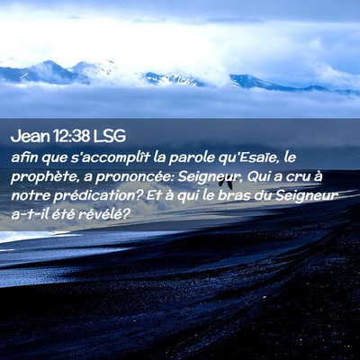 Picture 02 - Jean 12:38 LSG - afin que s'accomplît la parole qu'Esaïe, le - Bible Verse Picture