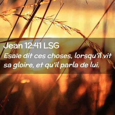 Picture 02 - Jean 12:41 LSG - Esaïe dit ces choses, lorsqu'il vit sa gloire, - Bible Verse Picture