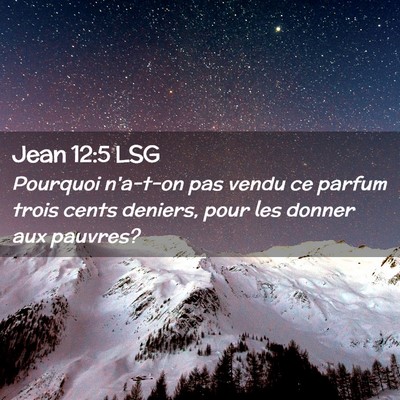 Picture 02 - Jean 12:5 LSG - Pourquoi n'a-t-on pas vendu ce parfum trois cents - Bible Verse Picture