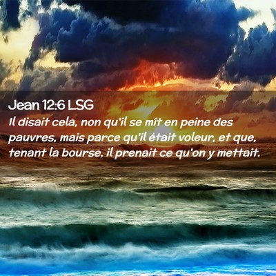 Picture 02 - Jean 12:6 LSG - Il disait cela, non qu'il se mît en peine des - Bible Verse Picture