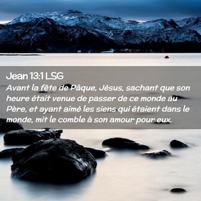 Picture 02 - Jean 13:1 LSG - Avant la fête de Pâque, Jésus, sachant que son - Bible Verse Picture
