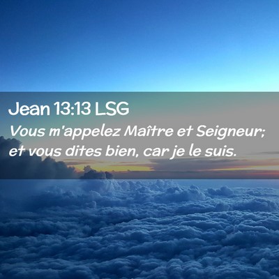 Picture 02 - Jean 13:13 LSG - Vous m'appelez Maître et Seigneur; et vous dites - Bible Verse Picture