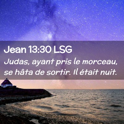 Picture 02 - Jean 13:30 LSG - Judas, ayant pris le morceau, se hâta de sortir. - Bible Verse Picture