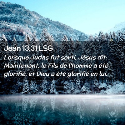 Picture 02 - Jean 13:31 LSG - Lorsque Judas fut sorti, Jésus dit: Maintenant, - Bible Verse Picture