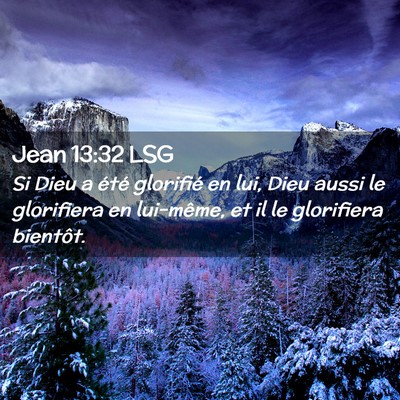 Picture 02 - Jean 13:32 LSG - Si Dieu a été glorifié en lui, Dieu aussi le - Bible Verse Picture