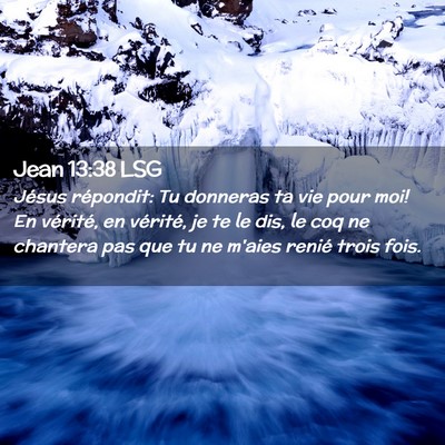 Picture 02 - Jean 13:38 LSG - Jésus répondit: Tu donneras ta vie pour moi! En - Bible Verse Picture