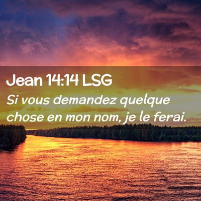 Picture 02 - Jean 14:14 LSG - Si vous demandez quelque chose en mon nom, je le - Bible Verse Picture