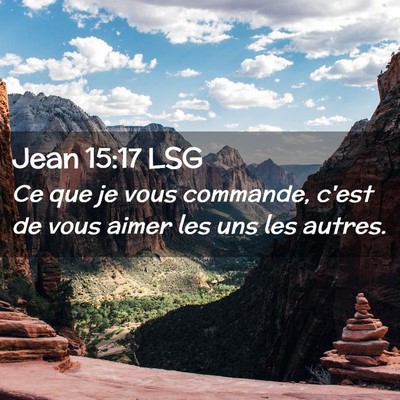 Picture 02 - Jean 15:17 LSG - Ce que je vous commande, c'est de vous aimer les - Bible Verse Picture