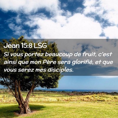 Picture 02 - Jean 15:8 LSG - Si vous portez beaucoup de fruit, c'est ainsi que - Bible Verse Picture