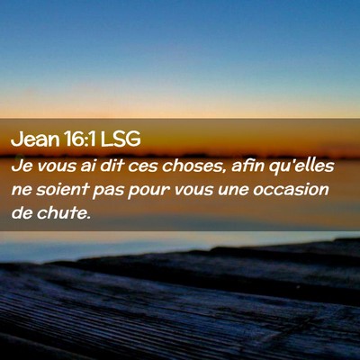 Picture 02 - Jean 16:1 LSG - Je vous ai dit ces choses, afin qu'elles ne - Bible Verse Picture