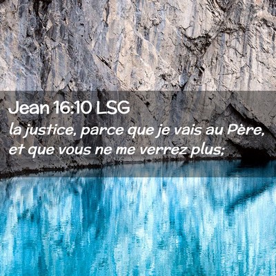Picture 02 - Jean 16:10 LSG - la justice, parce que je vais au Père, et que - Bible Verse Picture