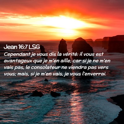Picture 02 - Jean 16:7 LSG - Cependant je vous dis la vérité: il vous est - Bible Verse Picture