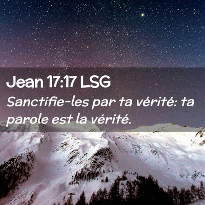 Picture 02 - Jean 17:17 LSG - Sanctifie-les par ta vérité: ta parole est la - Bible Verse Picture