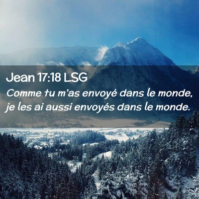 Picture 02 - Jean 17:18 LSG - Comme tu m'as envoyé dans le monde, je les ai - Bible Verse Picture
