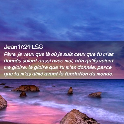Picture 02 - Jean 17:24 LSG - Père, je veux que là où je suis ceux que tu - Bible Verse Picture