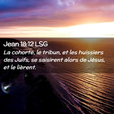 Picture 02 - Jean 18:12 LSG - La cohorte, le tribun, et les huissiers des - Bible Verse Picture