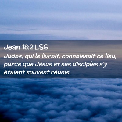 Picture 02 - Jean 18:2 LSG - Judas, qui le livrait, connaissait ce lieu, parce - Bible Verse Picture