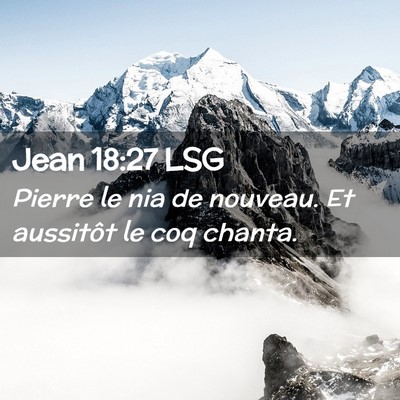 Picture 02 - Jean 18:27 LSG - Pierre le nia de nouveau. Et aussitôt le coq - Bible Verse Picture