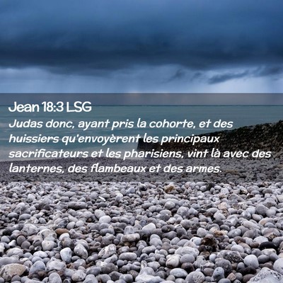 Picture 02 - Jean 18:3 LSG - Judas donc, ayant pris la cohorte, et des - Bible Verse Picture
