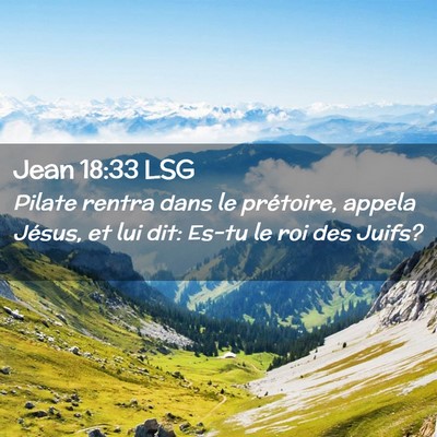 Picture 02 - Jean 18:33 LSG - Pilate rentra dans le prétoire, appela Jésus, - Bible Verse Picture