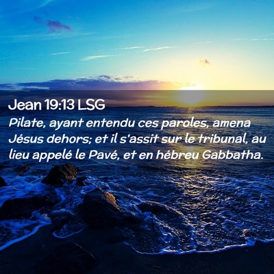 Picture 02 - Jean 19:13 LSG - Pilate, ayant entendu ces paroles, amena Jésus - Bible Verse Picture