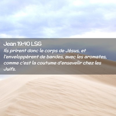 Picture 02 - Jean 19:40 LSG - Ils prirent donc le corps de Jésus, et - Bible Verse Picture