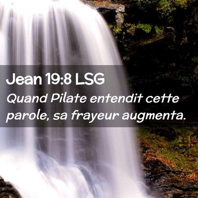 Picture 02 - Jean 19:8 LSG - Quand Pilate entendit cette parole, sa frayeur - Bible Verse Picture