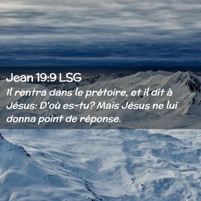 Picture 02 - Jean 19:9 LSG - Il rentra dans le prétoire, et il dit à Jésus: - Bible Verse Picture