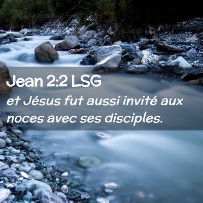 Picture 02 - Jean 2:2 LSG - et Jésus fut aussi invité aux noces avec ses - Bible Verse Picture