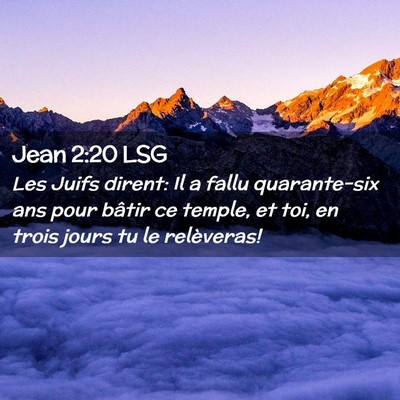 Picture 02 - Jean 2:20 LSG - Les Juifs dirent: Il a fallu quarante-six ans - Bible Verse Picture