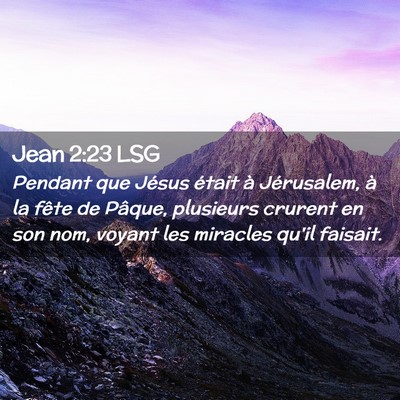 Picture 02 - Jean 2:23 LSG - Pendant que Jésus était à Jérusalem, à la - Bible Verse Picture