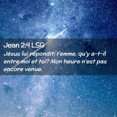 Picture 02 - Jean 2:4 LSG - Jésus lui répondit: Femme, qu'y a-t-il entre - Bible Verse Picture