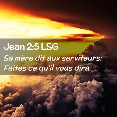Picture 02 - Jean 2:5 LSG - Sa mère dit aux serviteurs: Faites ce qu'il vous - Bible Verse Picture