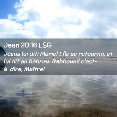 Picture 02 - Jean 20:16 LSG - Jésus lui dit: Marie! Elle se retourna, et lui - Bible Verse Picture