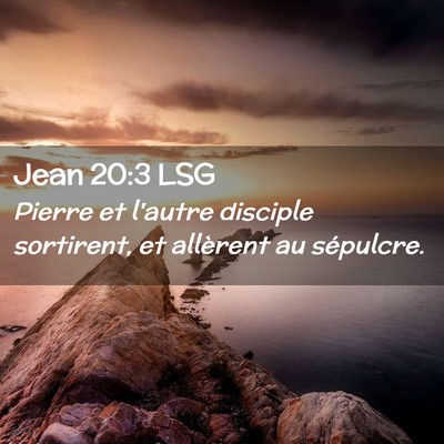 Picture 02 - Jean 20:3 LSG - Pierre et l'autre disciple sortirent, et - Bible Verse Picture