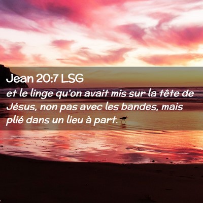 Picture 02 - Jean 20:7 LSG - et le linge qu'on avait mis sur la tête de - Bible Verse Picture
