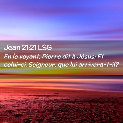 Picture 02 - Jean 21:21 LSG - En le voyant, Pierre dit à Jésus: Et celui-ci, - Bible Verse Picture