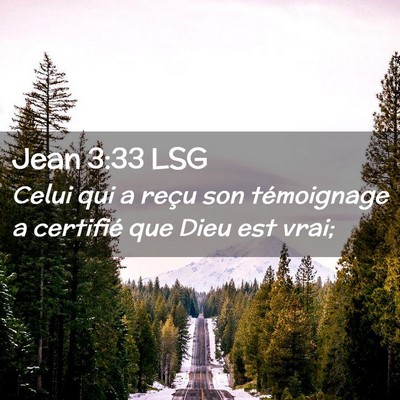 Picture 02 - Jean 3:33 LSG - Celui qui a reçu son témoignage a certifié que - Bible Verse Picture