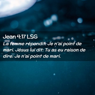 Picture 02 - Jean 4:17 LSG - La femme répondit: Je n'ai point de mari. Jésus - Bible Verse Picture