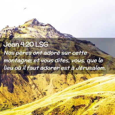 Picture 02 - Jean 4:20 LSG - Nos pères ont adoré sur cette montagne; et vous - Bible Verse Picture