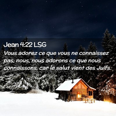 Picture 02 - Jean 4:22 LSG - Vous adorez ce que vous ne connaissez pas; nous, - Bible Verse Picture
