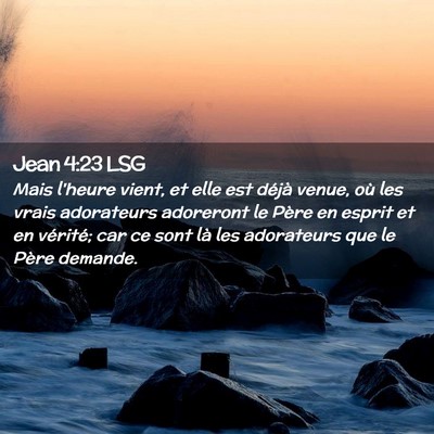 Picture 02 - Jean 4:23 LSG - Mais l'heure vient, et elle est déjà venue, où - Bible Verse Picture
