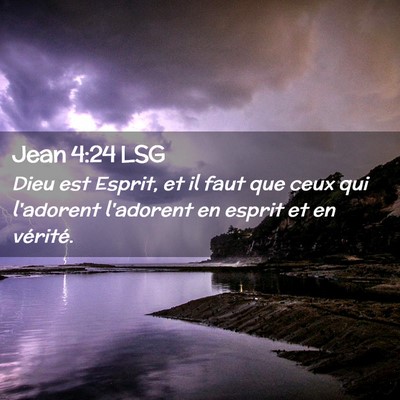 Picture 02 - Jean 4:24 LSG - Dieu est Esprit, et il faut que ceux qui - Bible Verse Picture