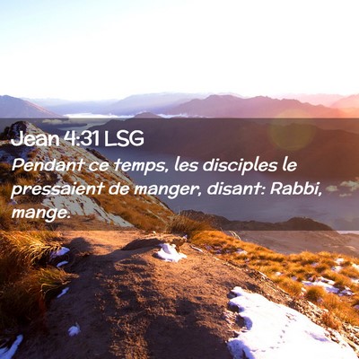 Picture 02 - Jean 4:31 LSG - Pendant ce temps, les disciples le pressaient de - Bible Verse Picture