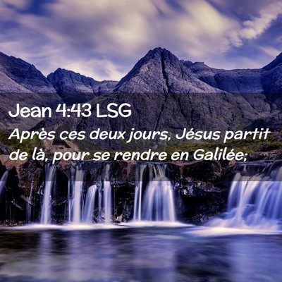 Picture 02 - Jean 4:43 LSG - Après ces deux jours, Jésus partit de là, pour - Bible Verse Picture