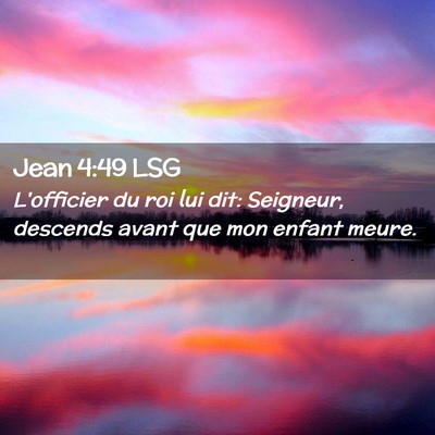 Picture 02 - Jean 4:49 LSG - L'officier du roi lui dit: Seigneur, descends - Bible Verse Picture